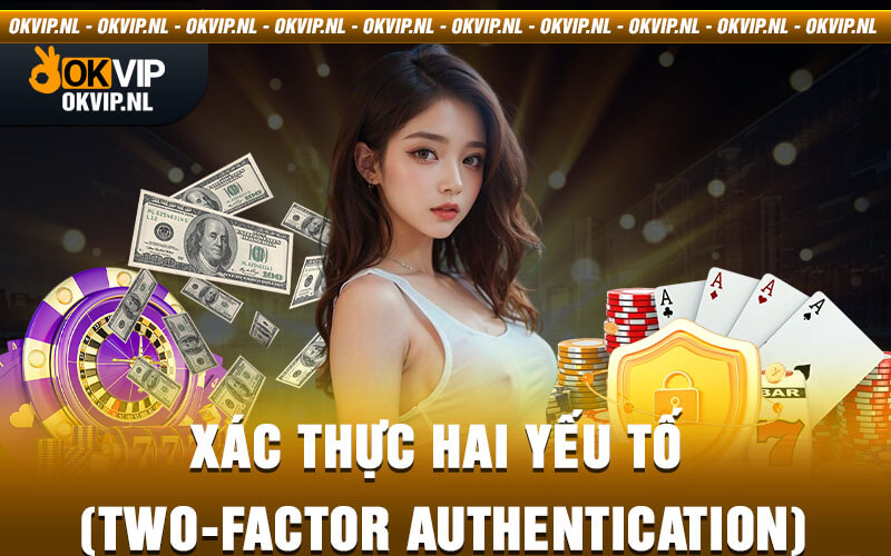 Xác thực hai yếu tố (Two-Factor Authentication)